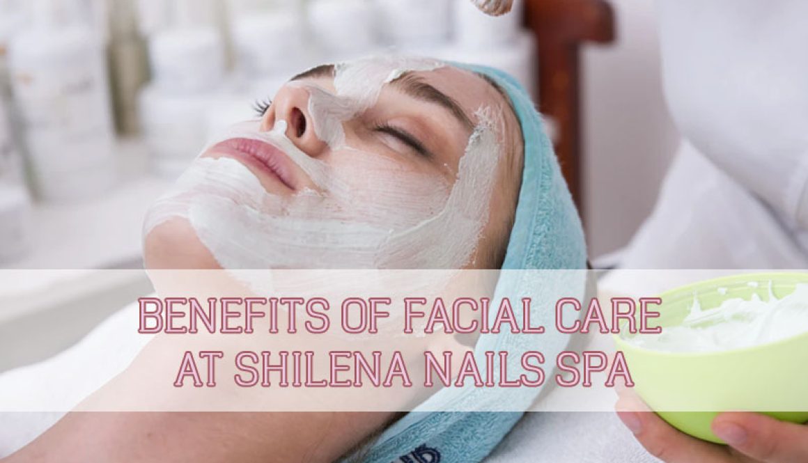 benefit-of-facial-care-at-shilena-nails-spa-thumbnail benefit-of-facial-care-at-shilena-nails-spa-thumbnail