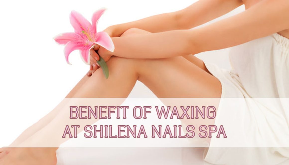 benefit-of-waxing-at-shilena-nails-spa-thumbnail benefit-of-waxing-at-shilena-nails-spa-thumbnail