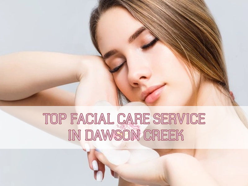 top-facial-care-service-in-dawson-creek-thumbnail
