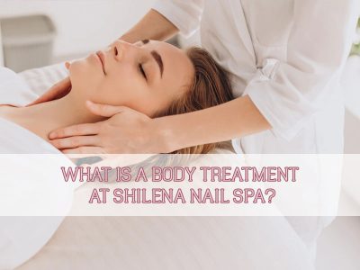 what-is-a-body-treatment-at-shilena-nail-spa-thumbnail what-is-a-body-treatment-at-shilena-nail-spa-thumbnail