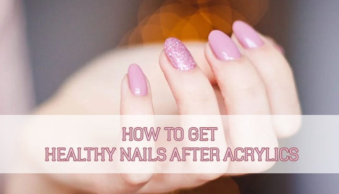 how-to-get-healthy-nails-after-acrylics